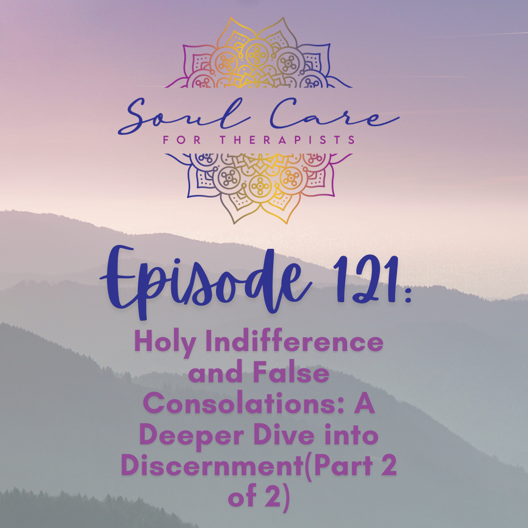 Episode 121: Holy Indifference and False Consolations: A Deeper Dive into Discernment(Part 2 of 2)